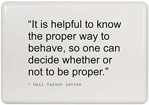 Stamp Press 'It is helpful to know the proper way to behave, so one can decide whether or not to be proper.' Quote by Gail Carson Levine Fridge Magnet (FM00008744)