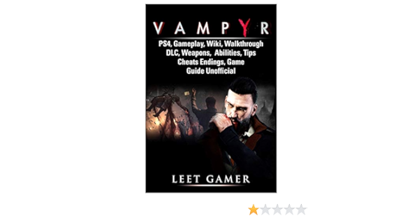 Vampyr Ps4 Gameplay Wiki Walkthrough Dlc Weapons Abilities Tips Cheats Endings Game Guide Unofficial Amazon De Gamer Leet Fremdsprachige Bucher