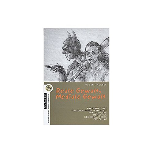 Preisvergleich Produktbild Reale Gewalt, mediale Gewalt: Förderung der Konfliktlösungsfähigkeit von Schülern im Rahmen der moralischen Erziehung. Entwicklung, Erprobung und ... (Pädagogik und Sozialwissenschaften)