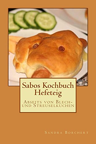 Download Sabos Kochbuch - Hefeteig: Abseits von Blech- und Streuselkuchen Download Sabos Kochbuch - Hefeteig: Abseits von Blech- und Streuselkuchen