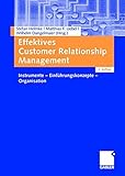Effektives Customer Relationship Management: Instrumente - Einführungskonzepte - Organisation by 