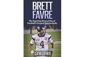 Brett Favre: The Inspiring Story of One of Football's Greatest Quarterbacks (Football Biography Books)
