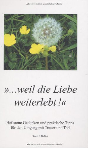 Download Weil die Liebe weiterlebt: Heilsame Gedanken für den Umgang mit Trauer und Tod Download Weil die Liebe weiterlebt: Heilsame Gedanken für den Umgang mit Trauer und Tod