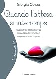 Quando l'attesa si interrompe. Riflessioni e testimonianze sulla perdita prenatale