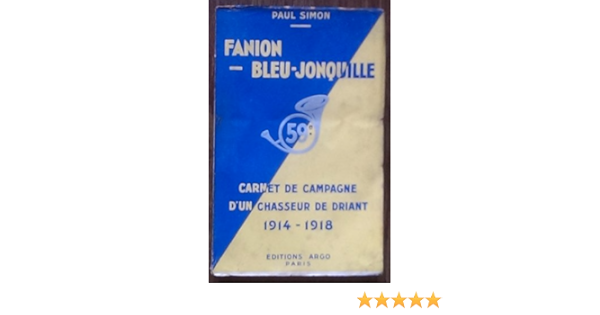 Amazon Fr Fanion Bleu Jonquille Carnet De Campagne D Un Chasseur De Driant 1914 1918 Simon Paul Livres