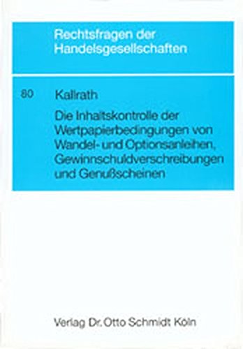 Die Inhaltskontrolle der Wertpapierbedingungen von Wandel- und Optionsanleihen, Gewinnschuldverschreibungen und Genussscheinen (Rechtsfragen der Handelsgesellschaften)