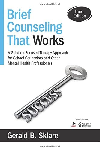 Brief Counseling That Works: A Solution-Focused Therapy Approach for School Counselors and Other Mental Health Professionals