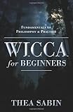 Wicca for Beginners: Fundamentals of Philosophy & Practice: Fundamentals of Philosophy and Practice (For Beginners (Llewellyn's)) by 
