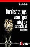 Durchsetzungsvermögen - privat und geschäftlich. Praxistraining by 