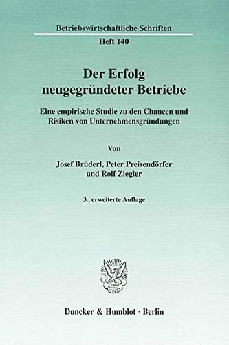 Der Erfolg neugegründeter Betriebe.: Eine empirische Studie zu den Chancen und Risiken von Unternehmensgründungen. (Betriebswirtschaftliche Schriften)