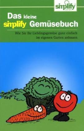 Download Das kleine simplify Gemüsebuch: Wie Sie Ihr Lieblingsgemüse ganz einfach im eigenen Garten anbauen Download Das kleine simplify Gemüsebuch: Wie Sie Ihr Lieblingsgemüse ganz einfach im eigenen Garten anbauen