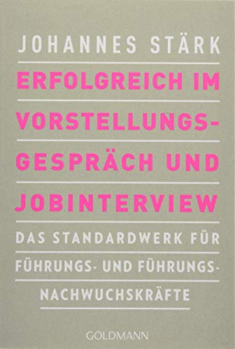 Erfolgreich im Vorstellungsgespräch und Jobinterview: Das Standardwerk für Führungs- und Führungsnachwuchskräfte