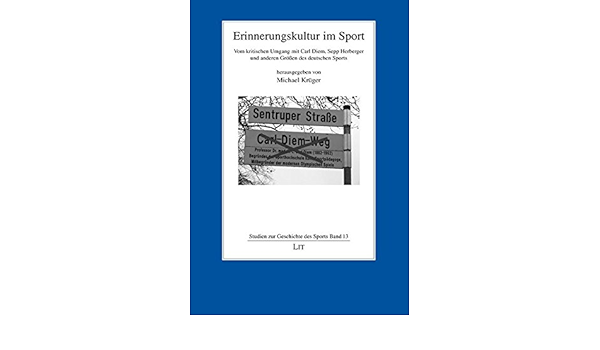 Erinnerungskultur Im Sport Vom Kritischen Umgang Mit Carl Diem Sepp Herberger Und Anderen Grossen Des Deutschen Sports Studien Zur Geschichte Des Sports Amazon De Kruger Michael Bucher