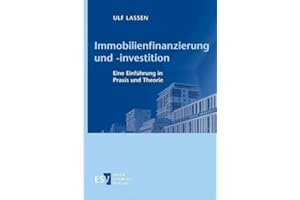 Immobilienfinanzierung und -investition: Eine Einführung in Praxis und Theorie