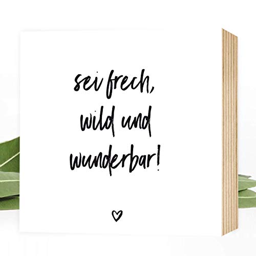 Wunderpixel® Holzbild sei frech, wild und wunderbar - 15x15x2cm zum Hinstellen/Aufhängen, Spruch - schwarz-weißes Holz-Schild Bild Poster Aufsteller zur Deko im Büro/Wohnung Geschenk Geburtstag