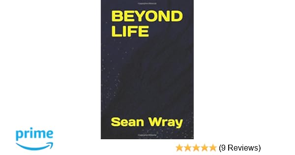Image result for Beyond Life Paperback â€“ 11 Sep 2017 by Sean Wray  (Author)