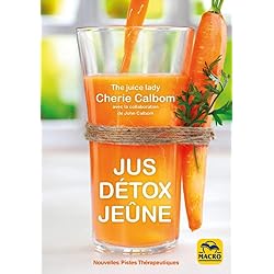 Jus, Détox, Jeûne: Pour se purifier et se débarrasser des toxines