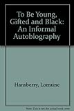 To Be Young, Gifted and Black: An Informal Autobiography by 