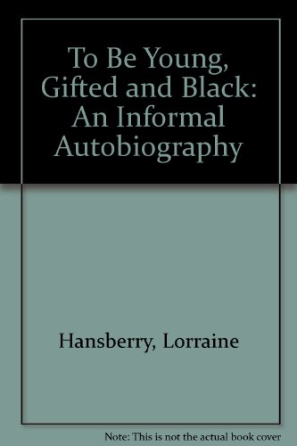 To Be Young, Gifted and Black: An Informal Autobiography