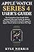 Produktbild APPLE WATCH SERIES 4 USER'S GUIDE: The Complete User Guide With Updated Tips and Tricks to Master The New WatchOS 5.1.2 With ECG App for Apple Watch Series 4 and More Pro Tips (2019 Edition)