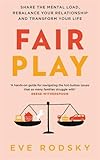 Fair Play: Share the mental load, rebalance your relationship and transform your life by