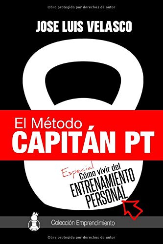 El Método Capitán PT: Cómo Vivir del Entrenamiento Personal El Método Capitán PT: Cómo Vivir del Entrenamiento Personal