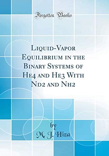 Liquid-Vapor Equilibrium in the Binary Systems of He4 and He3 With Nd2 and Nh2 (Classic Reprint)