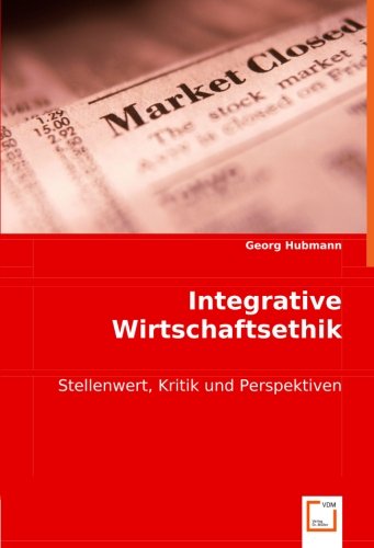 Integrative Wirtschaftsethik: Stellenwert, Kritik und Perspektiven