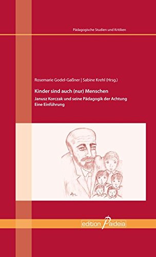 Download Kinder sind auch (nur) Menschen: Janusz Korczak und seine Pädagogik der Achtung. Eine Einführung (Pädagogische Studien und Kritiken - PSK) Download Kinder sind auch (nur) Menschen: Janusz Korczak und seine Pädagogik der Achtung. Eine Einführung (Pädagogische Studien und Kritiken - PSK)