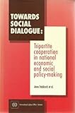 Image de Towards Social Dialogue: Tripartite Cooperation in National Economic and Social Policy-making