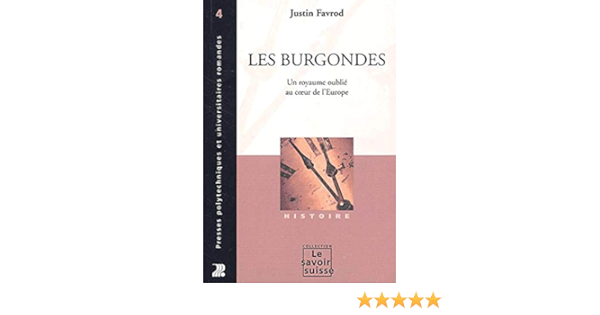 Amazon Fr Les Burgondes Un Royaume Oublie Au Coeur De L Europe Favrod J Livres