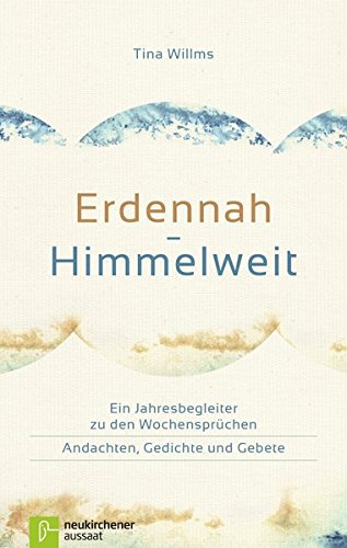 Download Erdennah - Himmelweit: Ein Jahresbegleiter zu den Wochensprüchen Download Erdennah - Himmelweit: Ein Jahresbegleiter zu den Wochensprüchen