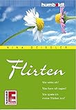 Flirten: Wie wirke ich? Was kann ich sagen? Wie spiele ich meine Stärken aus? (humboldt - Psychologie & Lebensgestaltung) by