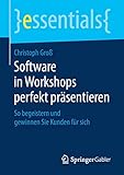 Software in Workshops perfekt präsentieren: So begeistern und gewinnen Sie Kunden für sich (essentials) by 