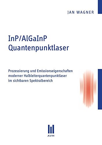 InP/AlGaInP Quantenpunktlaser: Prozessierung und Emissionseigenschaften moderner Halbleiterquantenpunktlaser im sichtbaren Spektralbereich