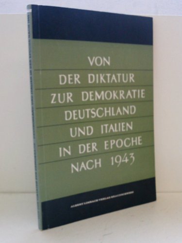Von der Diktatur zur Demokratie Deutschland und Italien in der Epoche nach 1943 [Albert Limbach 1973 ]