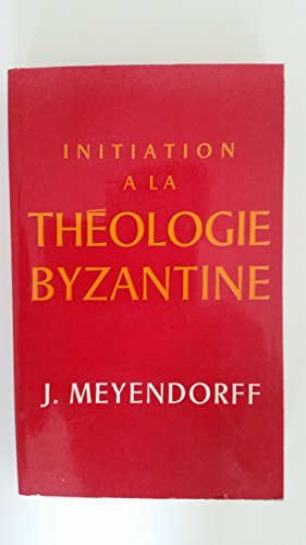 Initiation à la théologie byzantine : L'histoire et la doctrine (Série Initiations)