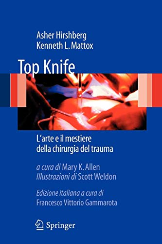 Top Knife: L'arte e il Mestiere Della Chirurgia del Trauma (Italian Edition) Top Knife: L'arte e il Mestiere Della Chirurgia del Trauma (Italian Edition)