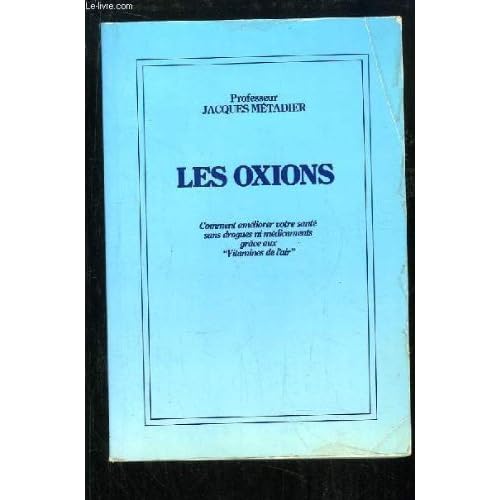 Les oxions.Comment améliorer votre santé sans drogues ni médicaments grâce aux
