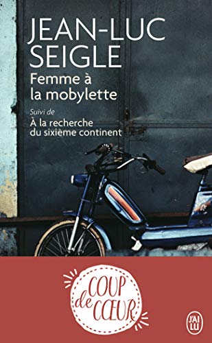 Femme à la mobylette : Suivi de A la recherche du sixièle continent en ligne Femme à la mobylette : Suivi de A la recherche du sixièle continent en ligne
