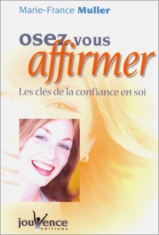 Osez vous affirmer : Les clés de la confiance en soi de Marie-France Muller (19 mai 2003) Broché en ligne Osez vous affirmer : Les clés de la confiance en soi de Marie-France Muller (19 mai 2003) Broché en ligne