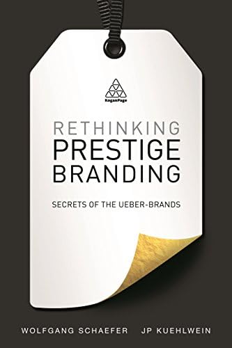 Rethinking Prestige Branding: Understanding the Secrets of Ueber-Brands