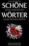 Schöne Wörter: Die schönsten Wörter der deutschen Sprache by Lenny Löwenstern