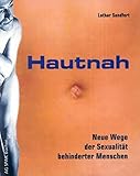 Hautnah. Neue Wege der Sexualität behinderter Menschen by 