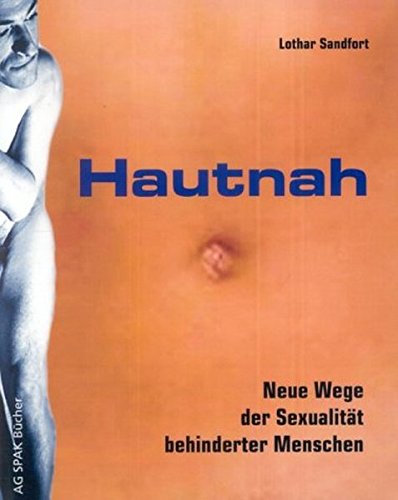 Hautnah. Neue Wege der Sexualität behinderter Menschen