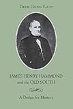 James Henry Hammond and the Old South: A Design for Mastery (Southern Biography Series) (English Edition) by Drew Gilpin Faust