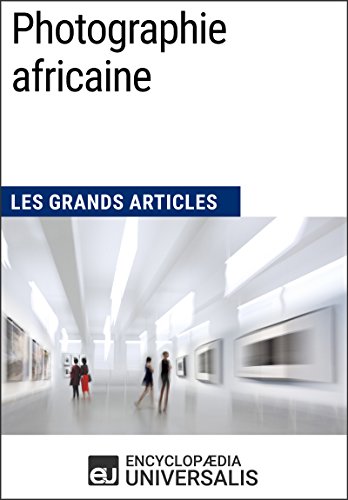 Photographie africaine: Les Grands Articles d'Universalis gratuit Photographie africaine: Les Grands Articles d'Universalis gratuit