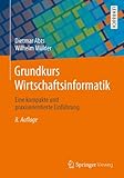 Grundkurs Wirtschaftsinformatik: Eine kompakte und praxisorientierte Einführung