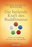 Die heilende Kraft des Buddhismus: Leben im Einklang mit den fünf Elementen by 