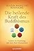 Die heilende Kraft des Buddhismus: Leben im Einklang mit den fünf Elementen by 